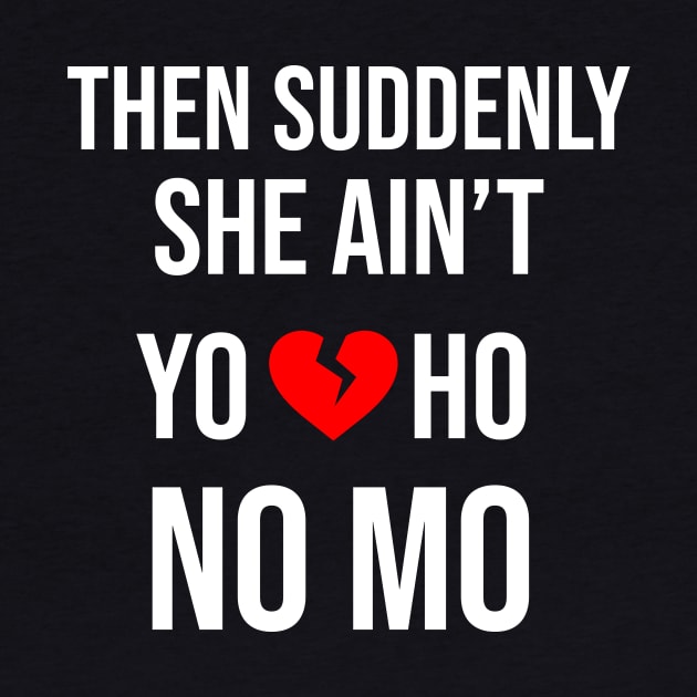 She Aint Yo Ho No Mo by Great Bratton Apparel